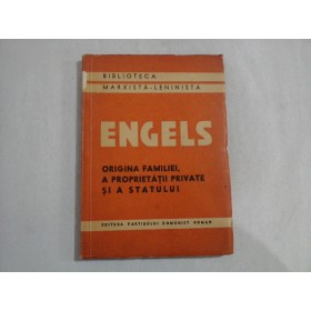    FRIEDRICH  ENGELS  -  ORIGINEA  FAMILIEI,  A  PROPRIETATII  PRIVATE  SI  A  STATULUI  -  Bucuresti, 1948   